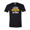 The Legend Is Now the Retired Adult’s T-Shirt